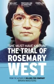 "She Must Have Known" : The Trial Of Rosemary West