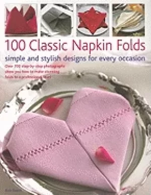 100 classic napkin folds simple and stylish napkins for every occasion over