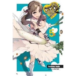 Do You Love Your Mom and Her Two-Hit Multi-Target Attacks?, Vol. 5 (light novel)