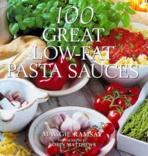 100 Great Low-Fat Pasta Sauces by Maggie Ramsay and Robin Matthews Hardback