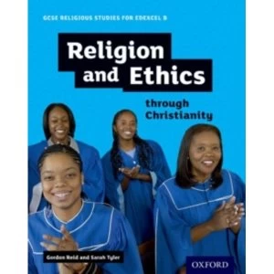 GCSE Religious Studies for Edexcel B: Religion and Ethics through Christianity