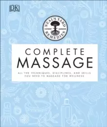 Neal's Yard Remedies Complete Massage : All the Techniques, Disciplines, and Skills you need to Massage for Wellness