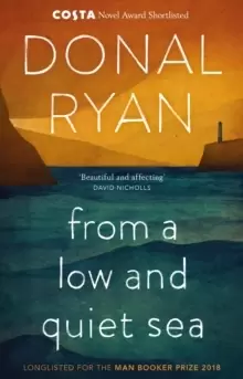 From a Low and Quiet Sea : Shortlisted for the Costa Novel Award 2018