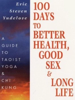 100 Days to Better Health Good Sex and Long Life by Eric Steven Yudelove Paperback