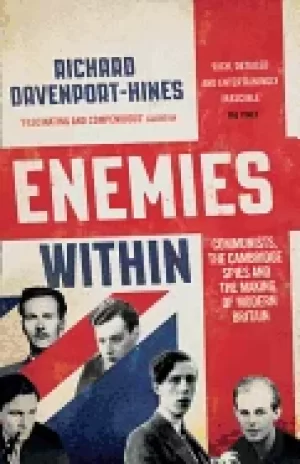 enemies within communists the cambridge spies and the making of modern brit