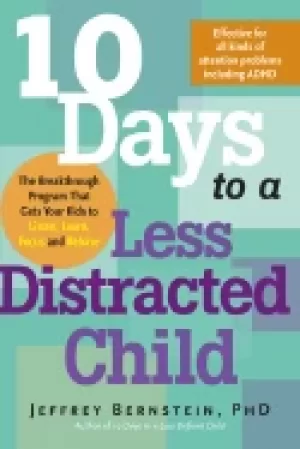10 days to a less distracted child the breakthrough program that gets your