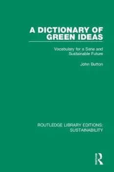 A Dictionary of Green IdeasVocabulary for a Sane and Sustainable Future
