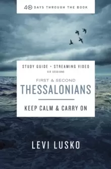 1 and 2 Thessalonians Study Guide plus Streaming Video : Keep Calm and Carry On