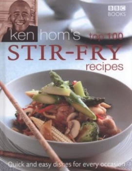 Ken Homs Top 100 Stir-Fry Recipes by Ken Hom Hardback