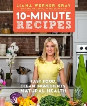 10-minute recipes by Liana Werner-Gray