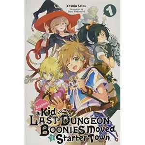 Suppose a Kid from the Last Dungeon Boonies Moved to a Starter Town, Vol. 1 (light novel)