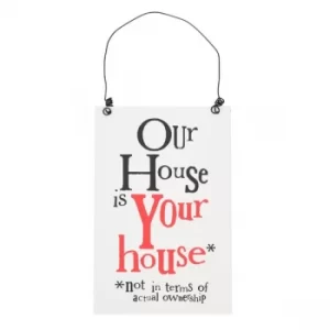 Our House is your House Hanging Plaque