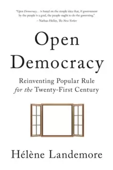 Open Democracy : Reinventing Popular Rule for the Twenty-First Century