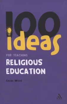 100 Ideas for Teaching Religious Education by Cavan Wood Paperback