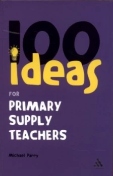 100 Ideas for Supply Teachers by Michael Parry Paperback