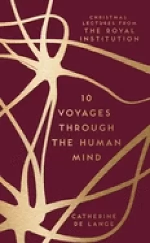 10 voyages through the human mind christmas lectures from the royal institu