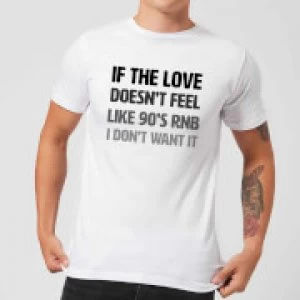 If The Love Doesn't Feel Like 90's RNB T-Shirt - White - 4XL
