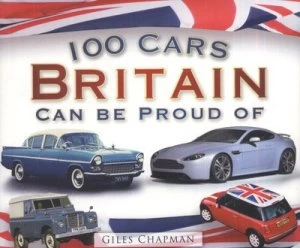100 Cars Britain Can Be Proud of by Giles Chapman Paperback