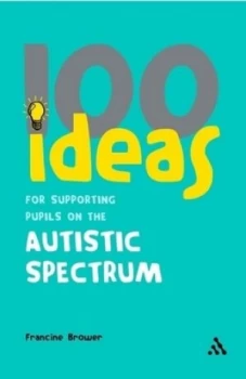 100 Ideas for Supporting Pupils on the Autistic Spectrum by Francine Brower Paperback