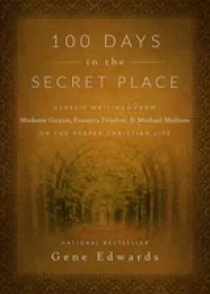 100 days in the secret place classic writings from madame guyon francois fe