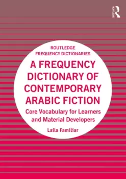 A Frequency Dictionary of Contemporary Arabic FictionCore Vocabulary for Learners and Material Developers