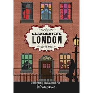 Clandestine London A Discreet Guide to the Usual & Unusual Sheet map, folded 2011