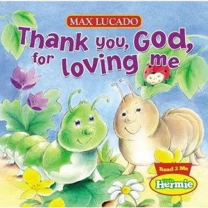 Thank You, God, For Loving Me by Max Lucado (Board book, 2011)