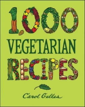 1 000 Vegetarian Recipes by Carol Gelles Hardback