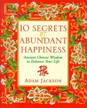 10 Secrets of Abundant Happiness by Adam J Jackson Paperback