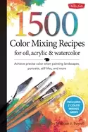 1 500 color mixing recipes for oil acrylic and watercolor achieve precise c