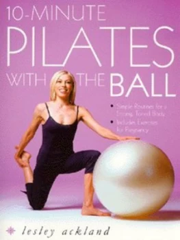 10-Minute Pilates with the Ball by Lesley Ackland Book