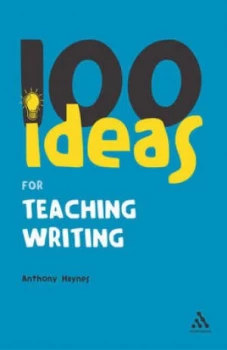 100 Ideas for Teaching Writing by Anthony Haynes Paperback