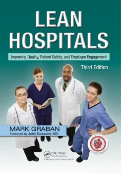 Lean HospitalsImproving Quality Patient Safety and Employee Engagement Third Edition