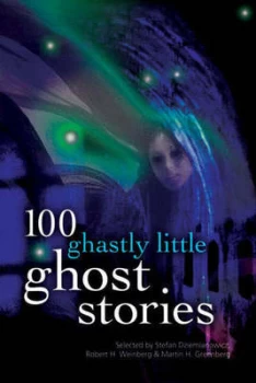 100 Ghastly Little Ghost Stories by Stefan R Dziemianowicz and Robert a Weinberg and Martin Harry Greenberg Paperback