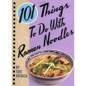 101 Things to Do with Ramen Noodles by Toni Patrick (Board book, 1999)