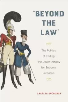 "Beyond the Law" : The Politics of Ending the Death Penalty for Sodomy in Britain
