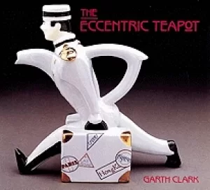 eccentric teapot four hundred years of invention clark garth