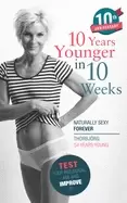 10 years younger in 10 weeks naturally sexy forever