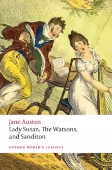 Lady Susan, The Watsons, and Sanditon : Unfinished Fictions and Other Writings
