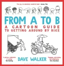 From A to B : A Cartoon Guide to Getting Around by Bike
