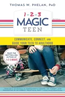 1-2-3 Magic Teen : Communicate, Connect, and Guide Your Teen to Adulthood