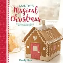 Mandy's Magical Christmas : 10 Timeless Sewing Patterns for a Handmade Yule