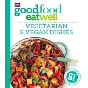 Good Food Eat Well: Vegetarian and Vegan Dishes