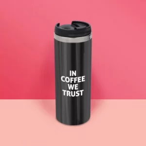 In Coffee We Trust Stainless Steel Travel Mug