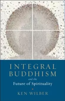 Integral Buddhism : And the Future of Spirituality