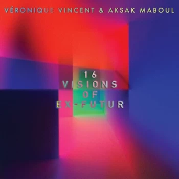 16 Visions of Ex-futur by Veronique Vincent & Aksak Maboul Vinyl Album