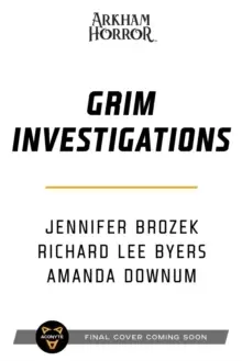 Grim Investigations : Arkham Horror: The Collected Novellas, Vol. 2
