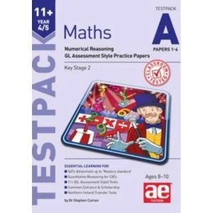 11+ Maths Year 4/5 Testpack a Papers 1-4 : Numerical Reasoning Gl Assessment Style Practice Papers