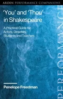 'You' and 'Thou' in Shakespeare : A Practical Guide for Actors, Directors, Students and Teachers