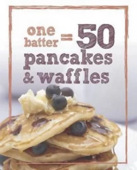 1 Batter 50 Pancakes and Waffles by Parragon Book Service Ltd Hardback